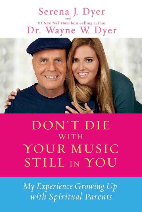 Cover of the book Don't Die with Your Music Still in You by Serena J. Dyer, Wayne W. Dyer, Dr., Hay House