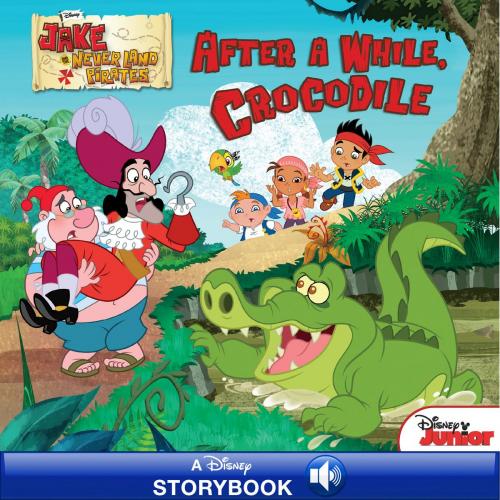 Cover of the book Jake and the Never Land Pirates: After a While, Crocodile by Disney Book Group, Disney Book Group