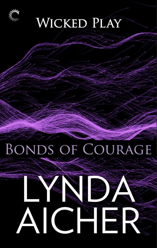 Cover of the book Bonds of Courage: Book Six of Wicked Play by Lynda Aicher, Carina Press