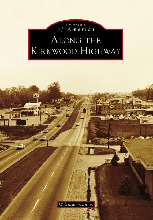Cover of the book Along the Kirkwood Highway by William Francis, Arcadia Publishing Inc.