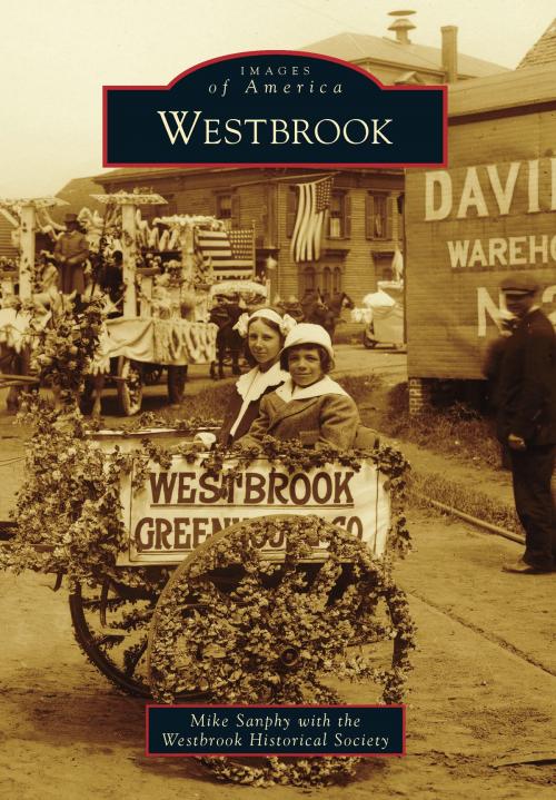 Cover of the book Westbrook by Mike Sanphy, Westbrook Historical Society, Arcadia Publishing Inc.