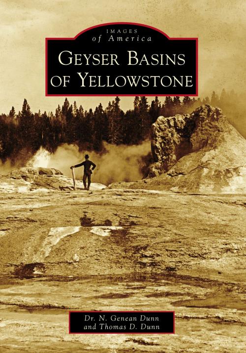 Cover of the book Geyser Basins of Yellowstone by Dr. N. Genean Dunn, Thomas D. Dunn, Arcadia Publishing Inc.