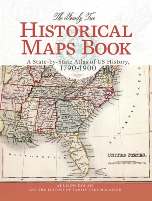 Cover of the book The Family Tree Historical Maps Book by Allison Dolan, Family Tree Magazine Editors, F+W Media