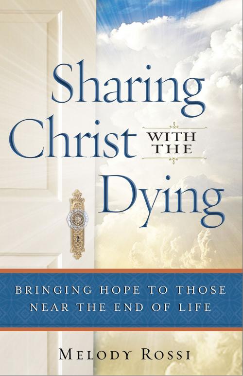 Cover of the book Sharing Christ With the Dying by Melody Rossi, Baker Publishing Group