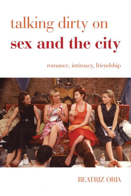 Cover of the book Talking Dirty on Sex and the City by Beatriz Oria, Rowman & Littlefield Publishers