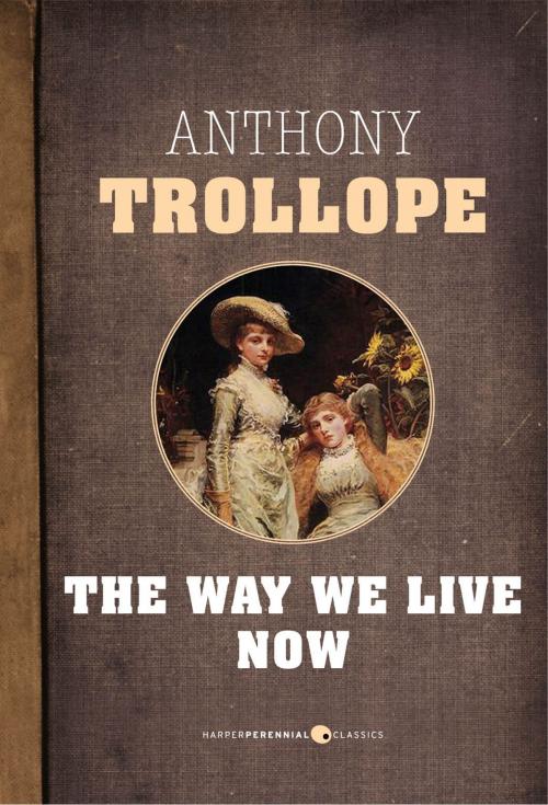 Cover of the book The Way We Live Now by Anthony Trollope, HarperPerennial Classics