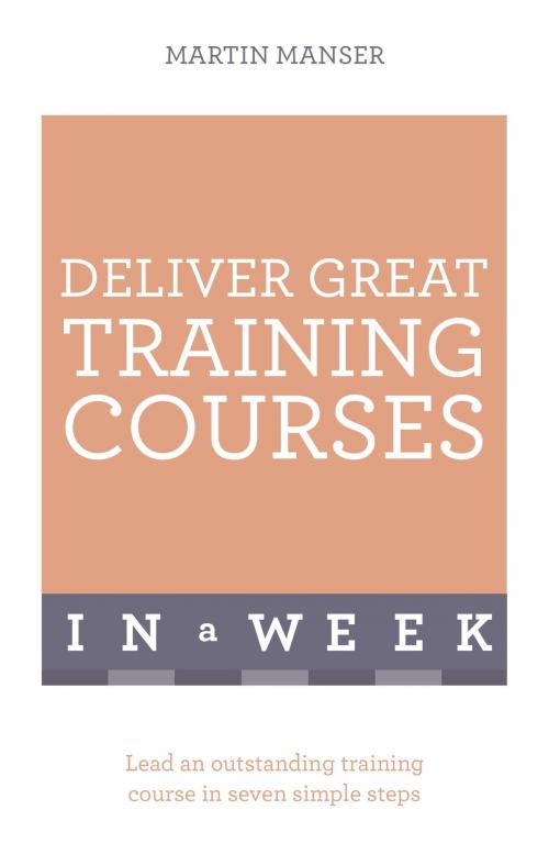 Cover of the book Deliver Great Training Courses In A Week by Martin Manser, Hodder & Stoughton