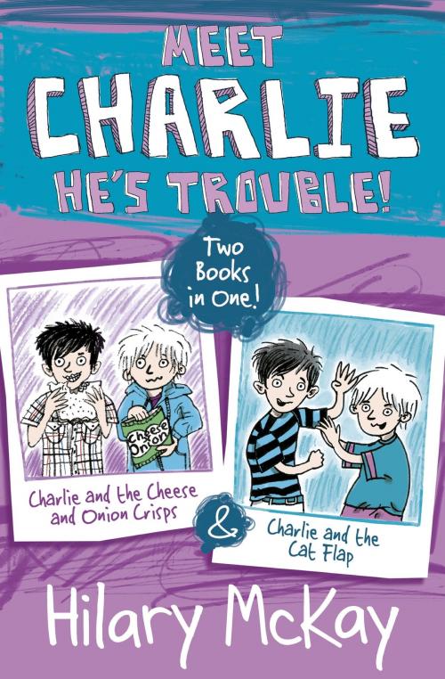 Cover of the book Charlie and the Cheese and Onion Crisps and Charlie and the Cat Flap by Hilary McKay, Hachette Children's