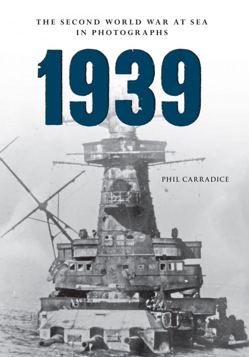 Cover of the book 1939 The Second World War at Sea in Photographs by Phil Carradice, Amberley Publishing