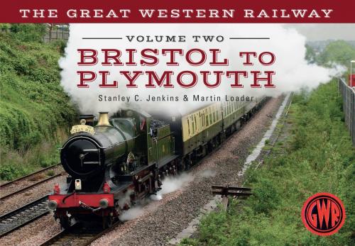 Cover of the book The Great Western Railway Volume Two Bristol to Plymouth by Stanley C. Jenkins, Martin Loader, Amberley Publishing