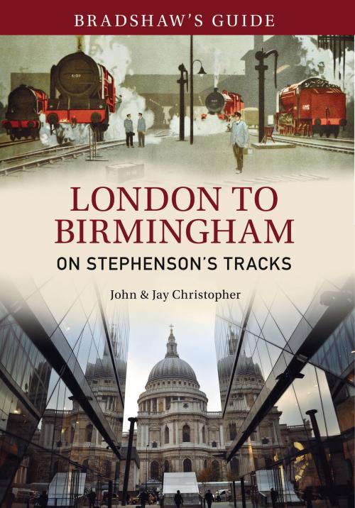 Cover of the book Bradshaw's Guide London to Birmingham by John Christopher, Jay Christopher, Amberley Publishing
