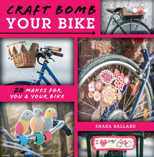 Cover of the book Craft Bomb Your Bike by Shara Ballard, F+W Media