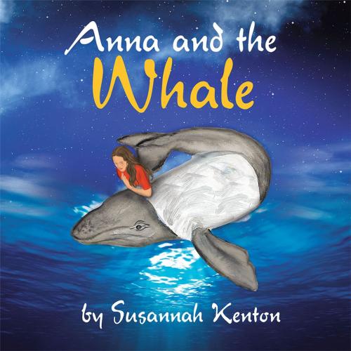 Cover of the book Anna and the Whale by Susannah Kenton, Balboa Press