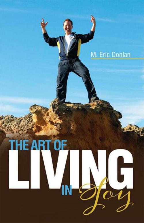 Cover of the book The Art of Living in Joy by M. Eric Donlan, Balboa Press
