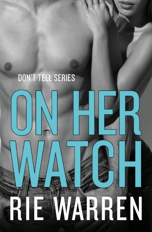 Cover of the book On Her Watch by Rie Warren, Grand Central Publishing