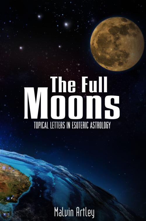 Cover of the book The Full Moons: Topical Letters In Esoteric Astrology by Malvin Artley, eBookIt.com