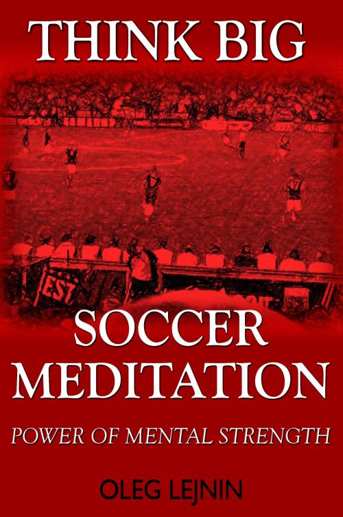Cover of the book Soccer Meditation- Power of Mental Strength by Oleg Lejnin, eBookIt.com