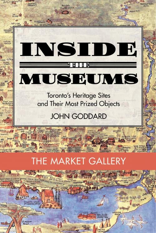 Cover of the book Inside the Museum — The Market Gallery by John Goddard, Dundurn
