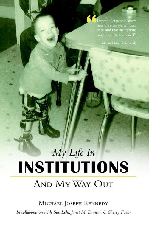Cover of the book My Life in Institutions and My Way Out by Michael Joseph Kennedy, FriesenPress