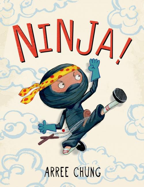 Cover of the book Ninja! by Arree Chung, Henry Holt and Co. (BYR)