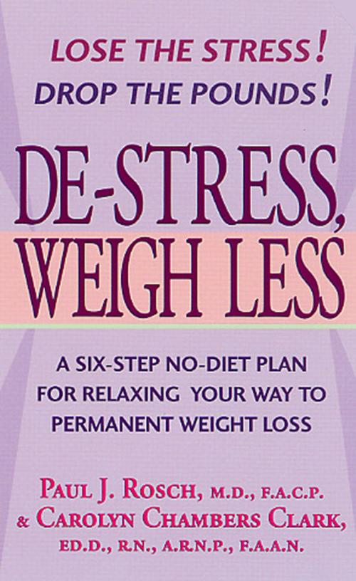 Cover of the book De-Stress, Weigh Less by Paul J. Rosch, M.D., F.A.C.P., Carolyn Chambers Clark, EdD, RN, ARNP, FAAN, St. Martin's Press