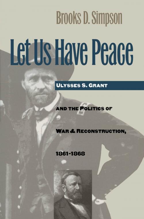 Cover of the book Let Us Have Peace by Brooks D. Simpson, The University of North Carolina Press