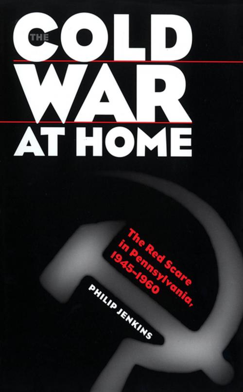 Cover of the book The Cold War at Home by Philip Jenkins, The University of North Carolina Press