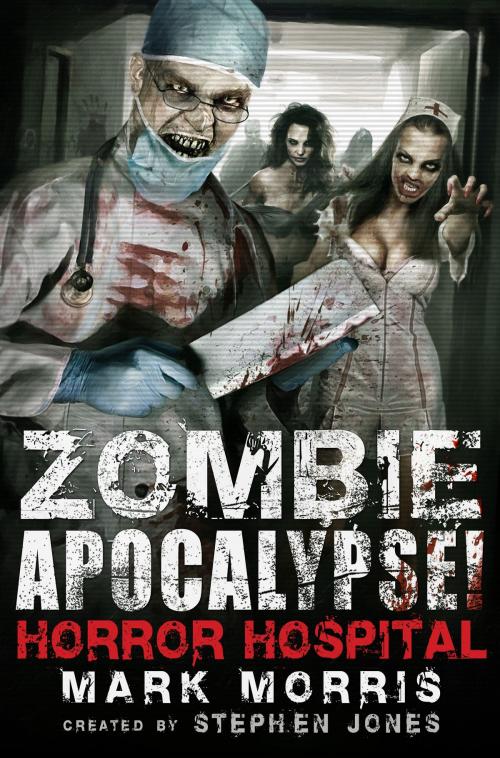 Cover of the book Zombie Apocalypse! Horror Hospital by Stephen Jones, Mark Morris, Little, Brown Book Group
