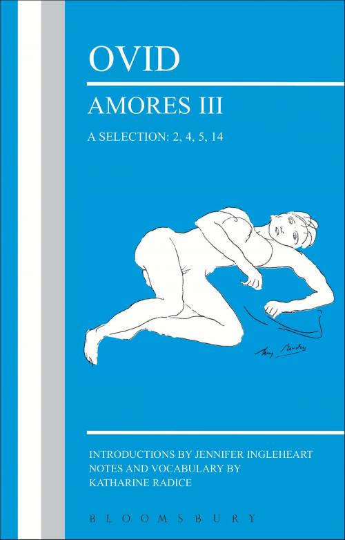 Cover of the book Ovid: Amores III, a Selection: 2, 4, 5, 14 by Jennifer Ingleheart, Katharine Radice, Bloomsbury Publishing