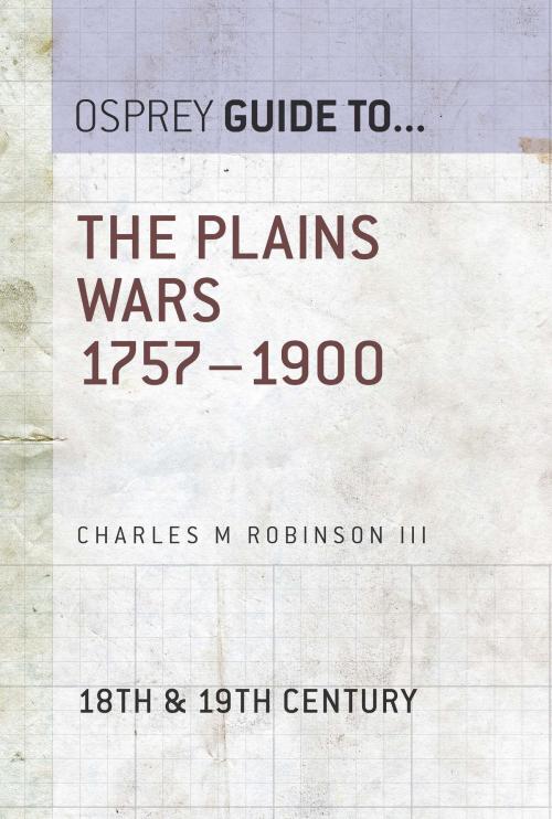 Cover of the book The Plains Wars 1757–1900 by Charles M. Robinson III, Bloomsbury Publishing