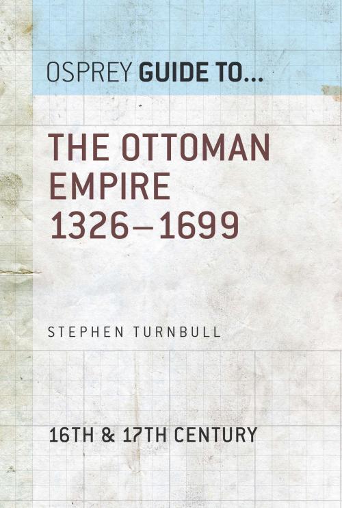 Cover of the book The Ottoman Empire 1326–1699 by Dr Stephen Turnbull, Bloomsbury Publishing
