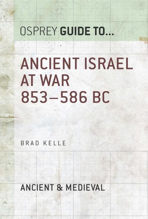Cover of the book Ancient Israel at War 853–586 BC by Brad Kelle, Bloomsbury Publishing