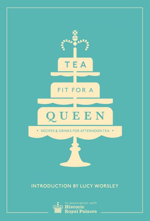 Cover of the book Tea Fit for a Queen by Historic Royal Palaces Enterprises Limited, Ebury Publishing