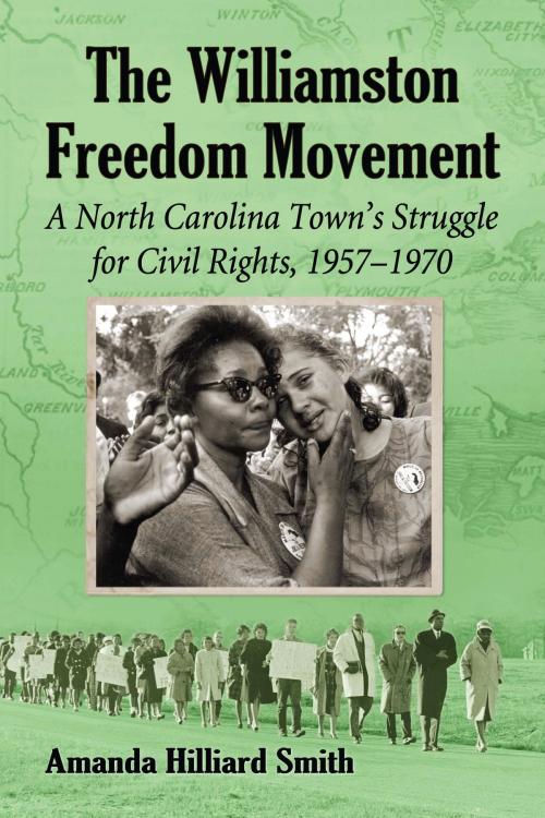 Cover of the book The Williamston Freedom Movement by Amanda Hilliard Smith, McFarland & Company, Inc., Publishers