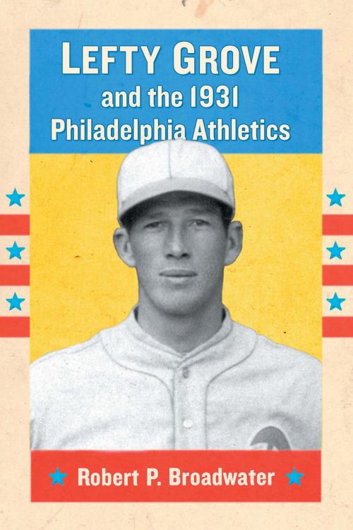 Cover of the book Lefty Grove and the 1931 Philadelphia Athletics by Robert P. Broadwater, McFarland & Company, Inc., Publishers