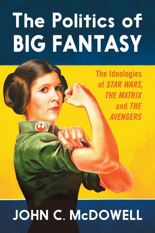 Cover of the book The Politics of Big Fantasy by John C. McDowell, McFarland & Company, Inc., Publishers