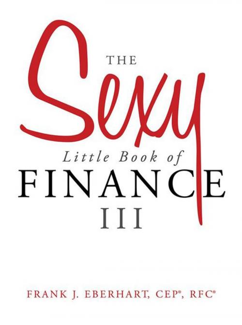 Cover of the book The Sexy Little Book of Finance Iii by Frank J. Eberhart, Archway Publishing