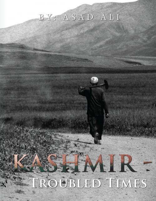 Cover of the book Kashmir - Troubled Times by Asad Ali, Partridge Publishing Singapore