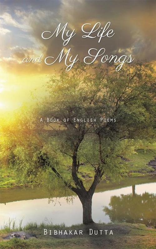Cover of the book My Life and My Songs by Bibhakar Dutta, Partridge Publishing India