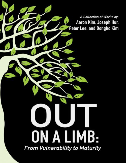 Cover of the book Out On a Limb: From Vulnerability to Maturity a Collection of Works by Aaron Kim, Joseph Hur, Peter Lee, Dongho Kim, Lulu Publishing Services