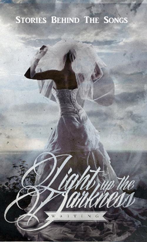 Cover of the book Light Up The Darkness - Waiting by Light Up The Darkness, BookBaby