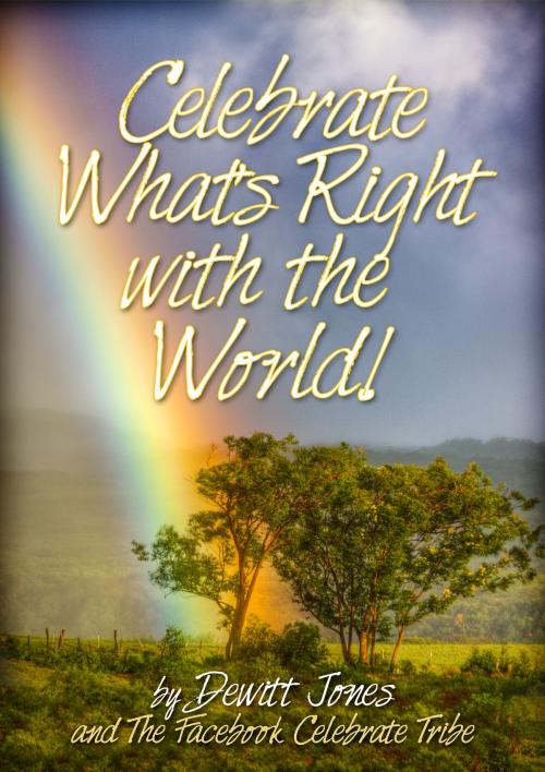 Cover of the book Celebrate What's Right with the World! by Dewitt Jones and the Facebook Celebrate Tribe, BookBaby