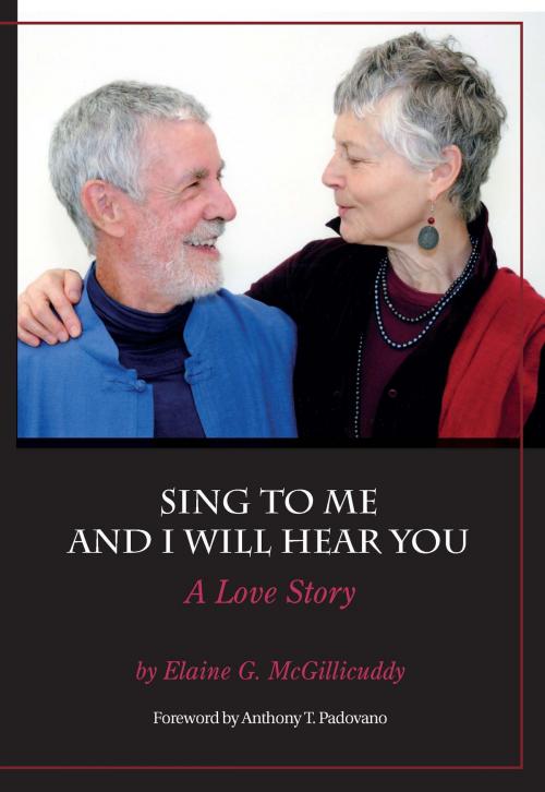 Cover of the book Sing to Me and I Will Hear You - A Love Story by Elaine G. McGillicuddy, BookBaby