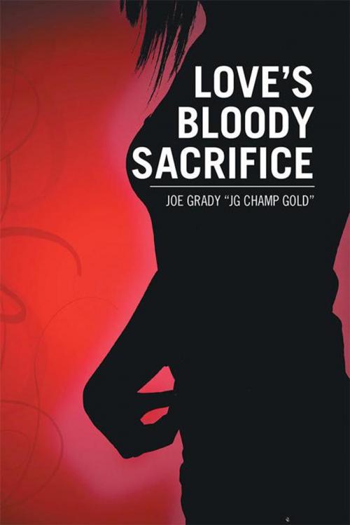 Cover of the book Love's Bloody Sacrifice by Joe Grady, Xlibris US