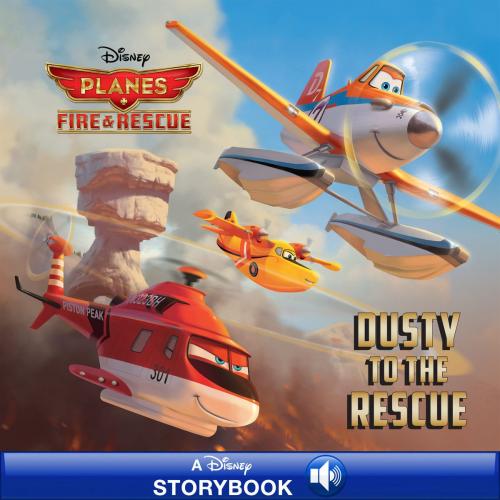 Cover of the book Planes: Fire & Rescue: Dusty to the Rescue by Disney Book Group, Disney Book Group