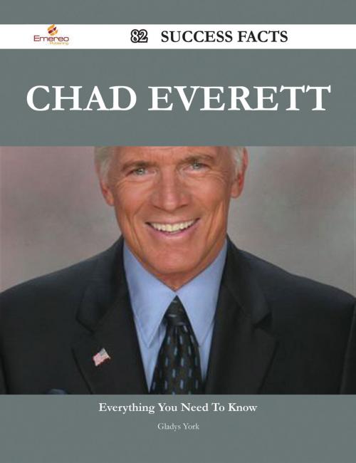 Cover of the book Chad Everett 82 Success Facts - Everything you need to know about Chad Everett by Gladys York, Emereo Publishing