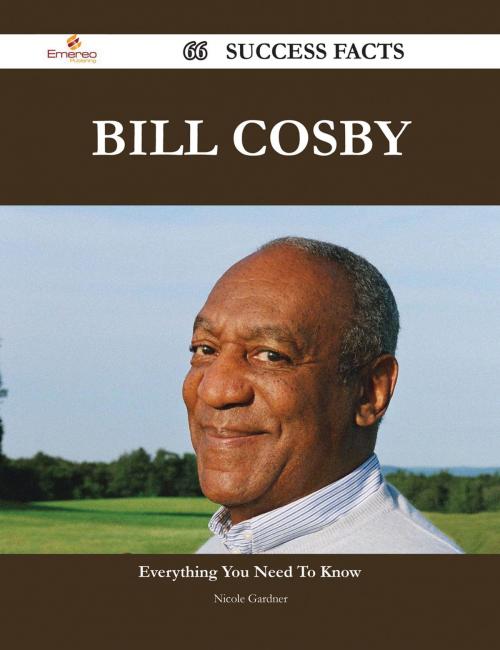 Cover of the book Bill Cosby 66 Success Facts - Everything you need to know about Bill Cosby by Nicole Gardner, Emereo Publishing