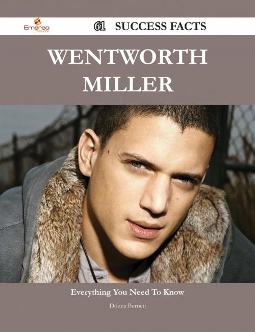Cover of the book Wentworth Miller 61 Success Facts - Everything you need to know about Wentworth Miller by Donna Burnett, Emereo Publishing