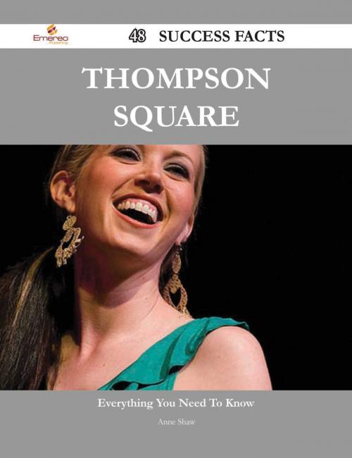 Cover of the book Thompson Square 48 Success Facts - Everything you need to know about Thompson Square by Anne Shaw, Emereo Publishing