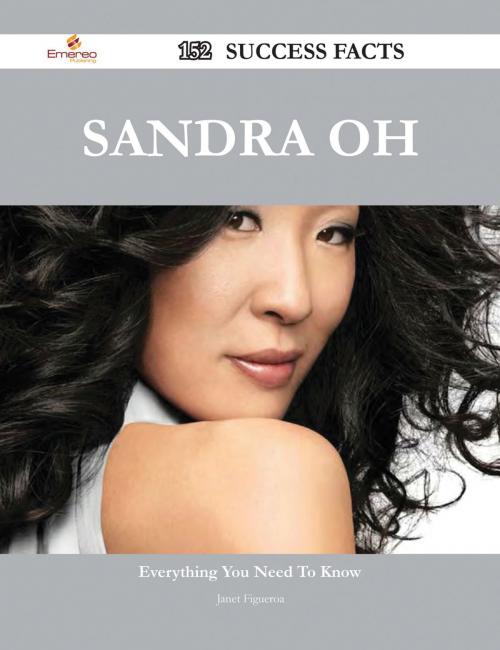 Cover of the book Sandra Oh 152 Success Facts - Everything you need to know about Sandra Oh by Janet Figueroa, Emereo Publishing